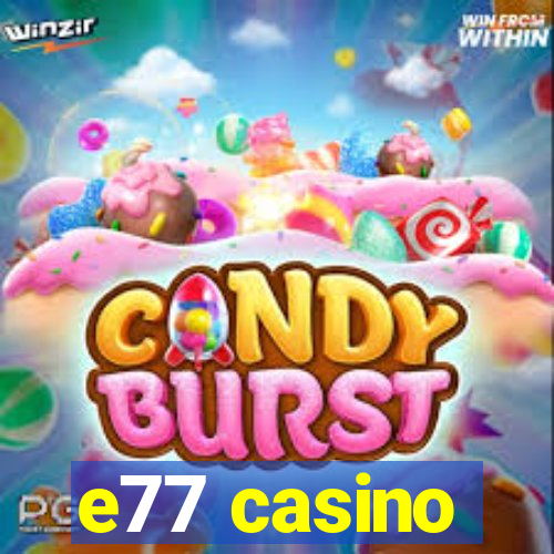 e77 casino